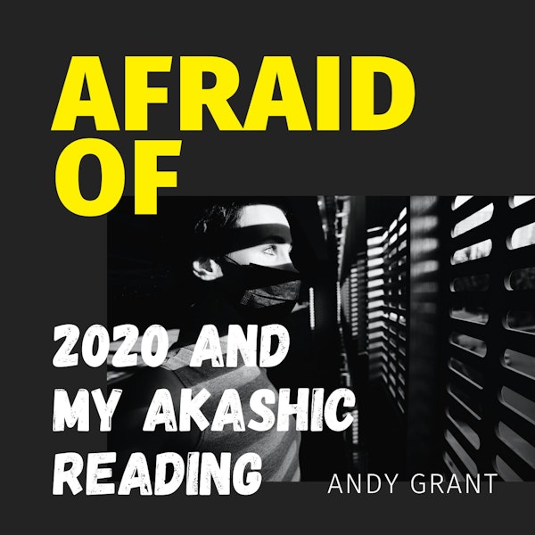 Afraid of 2020 and My Akashic Reading