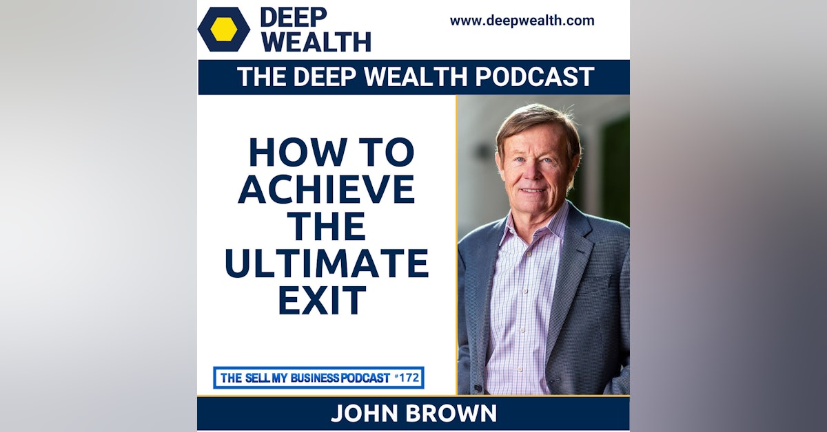 John Brown On How To Achieve The Ultimate Exit (#172)