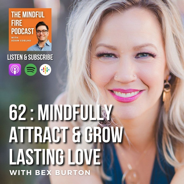 62 : Mindfully Attract & Grow Lasting Love with Bex Burton