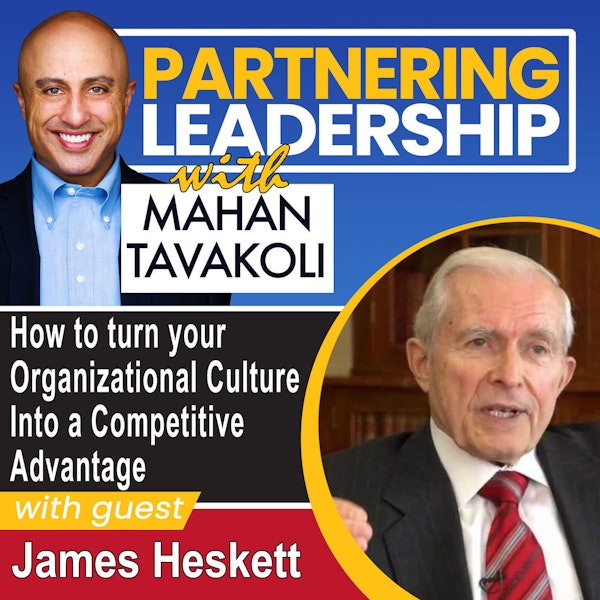 How to turn Your Organizational Culture Into a Competitive Advantage with Harvard Business School Professor James Heskett | Partnering Leadership Global Thought Leader Image