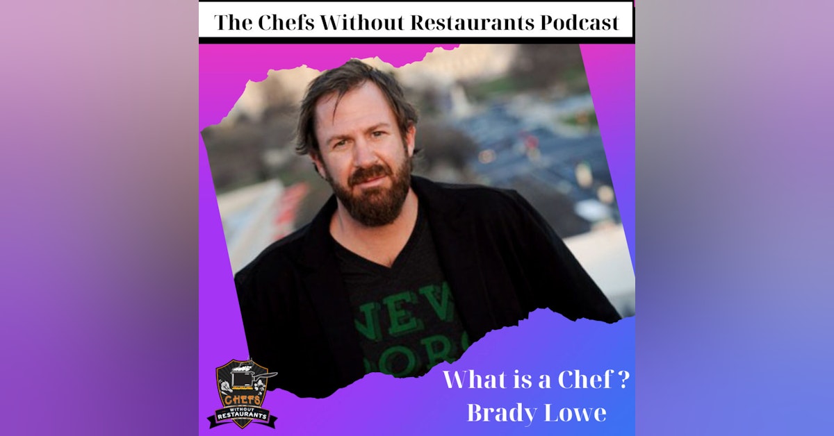 Chefs as Stewards of the Environment - What is a Chef with Brady Lowe