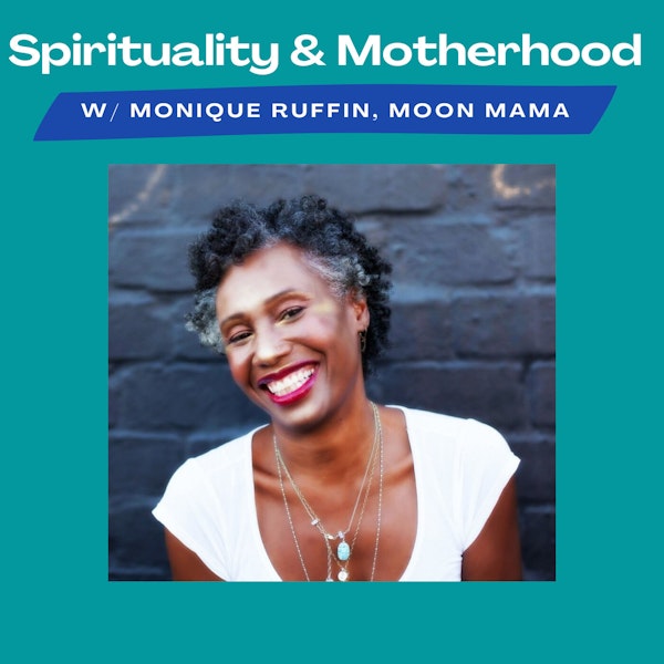 Spirituality and Motherhood Episode 19: Monique Ruffin, the Moon Mama