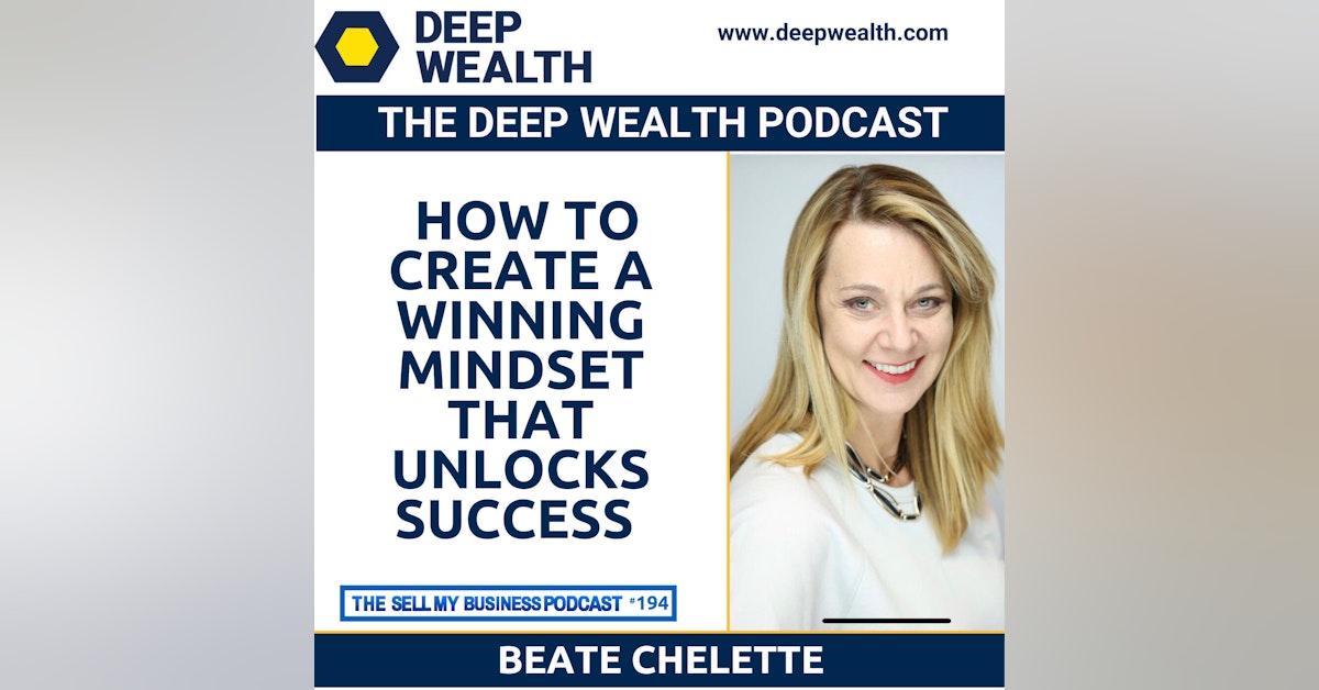 Beate Chelette On How To Create A Winning Mindset That Unlocks Success (#194)