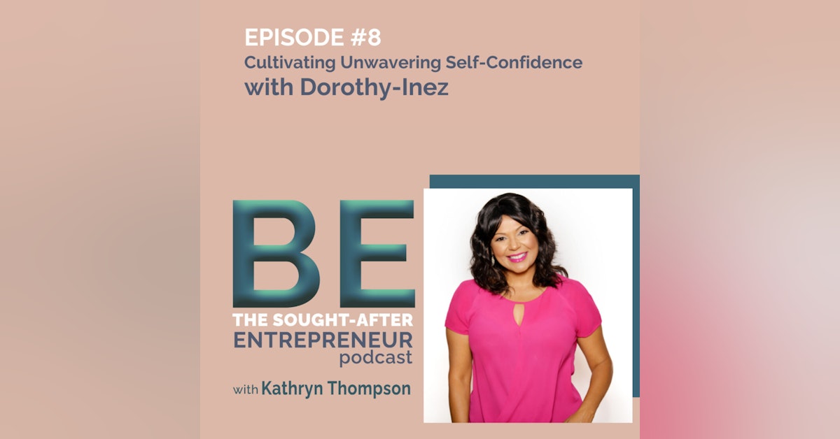 Cultivating Unwavering Self-Confidence for Business Success with Dorothy-Inez