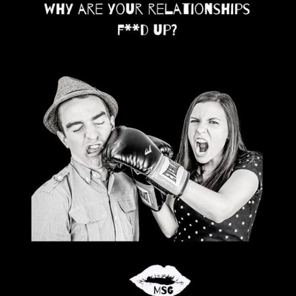 Season 3 Episode 4: Why Is Your Relationship F'cked Up?