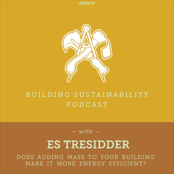 Does adding mass to your building make it more energy efficient? - Es Tresidder - BS074 Image