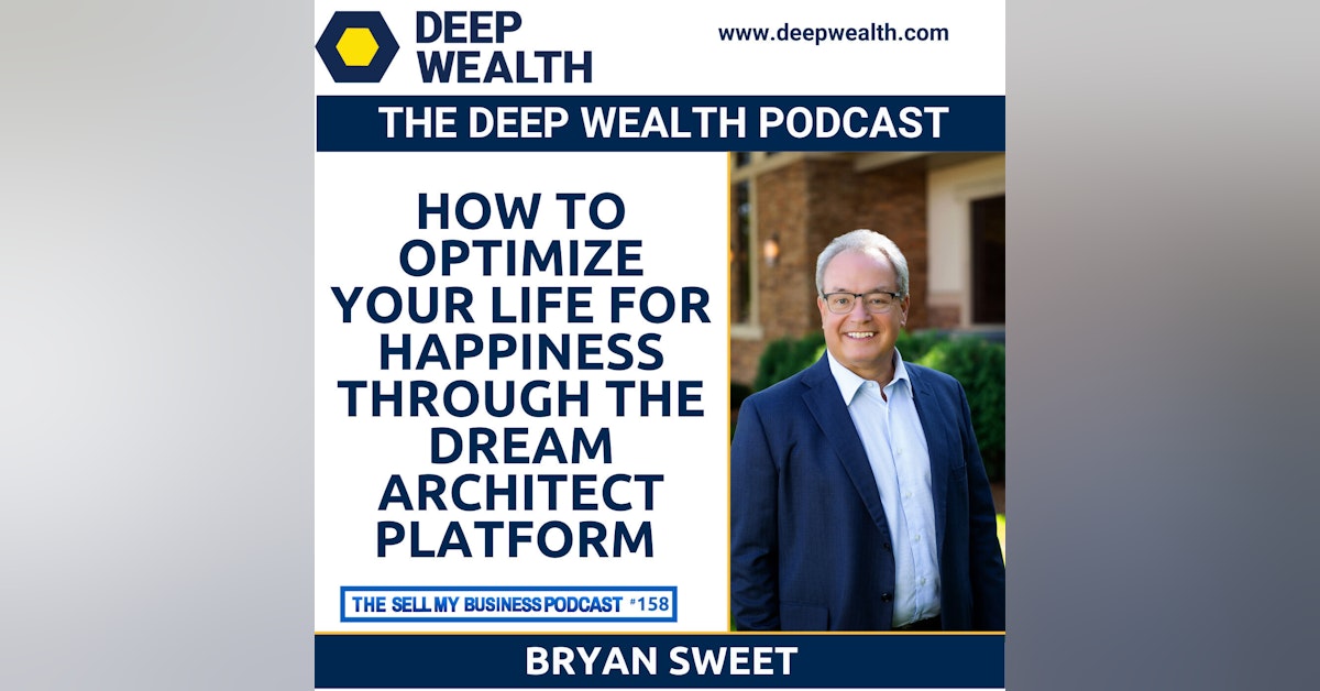 Wealth Advisor Bryan Sweet On How To Optimize Your Life For Happiness Through The Dream Architect Platform (#158)