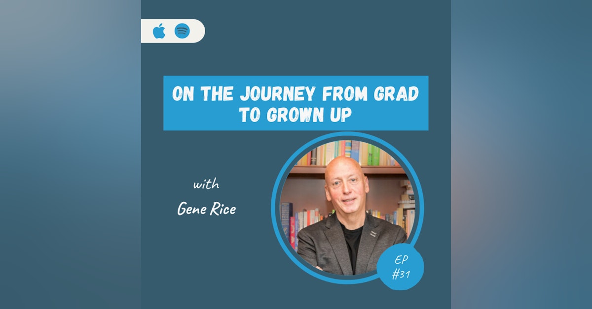 Gene Rice | On The Journey from Grad to Grown-up
