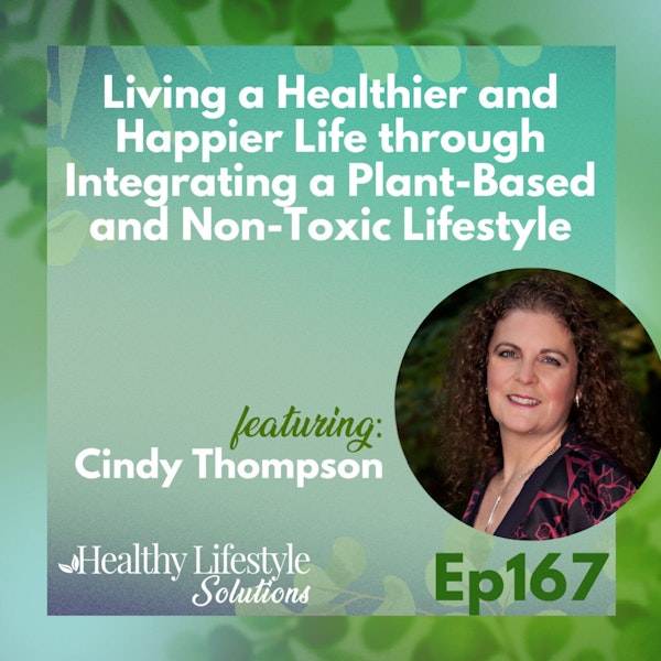 167: Living a Healthier and Happier Life through Integrating a Plant-Based and Non-Toxic Lifestyle with Cindy Thompson Image