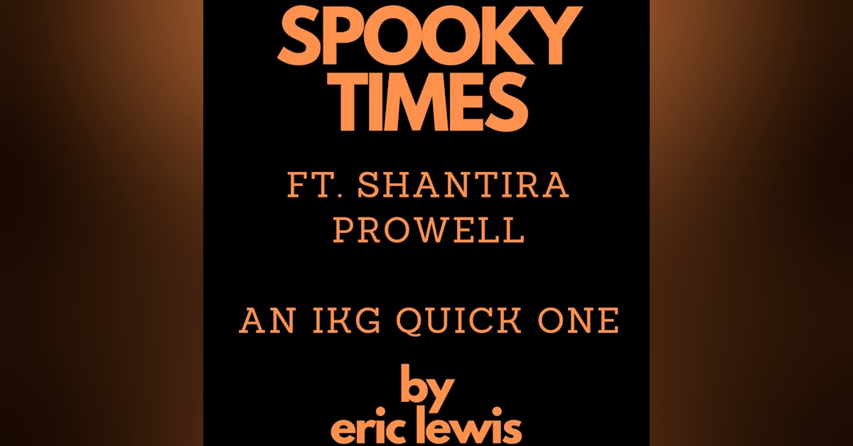 IKG Presents Spooky Times (Feat. Shantira Prowell)