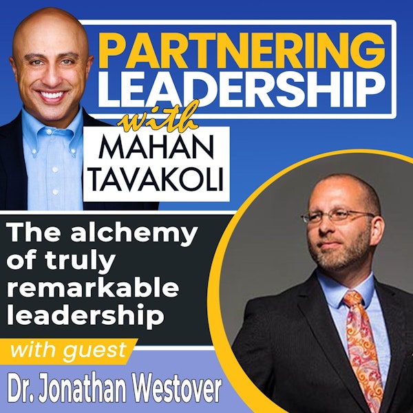 The alchemy of truly remarkable leadership with Dr. Jonathan Westover | Partnering Leadership Global Thought Leader Image