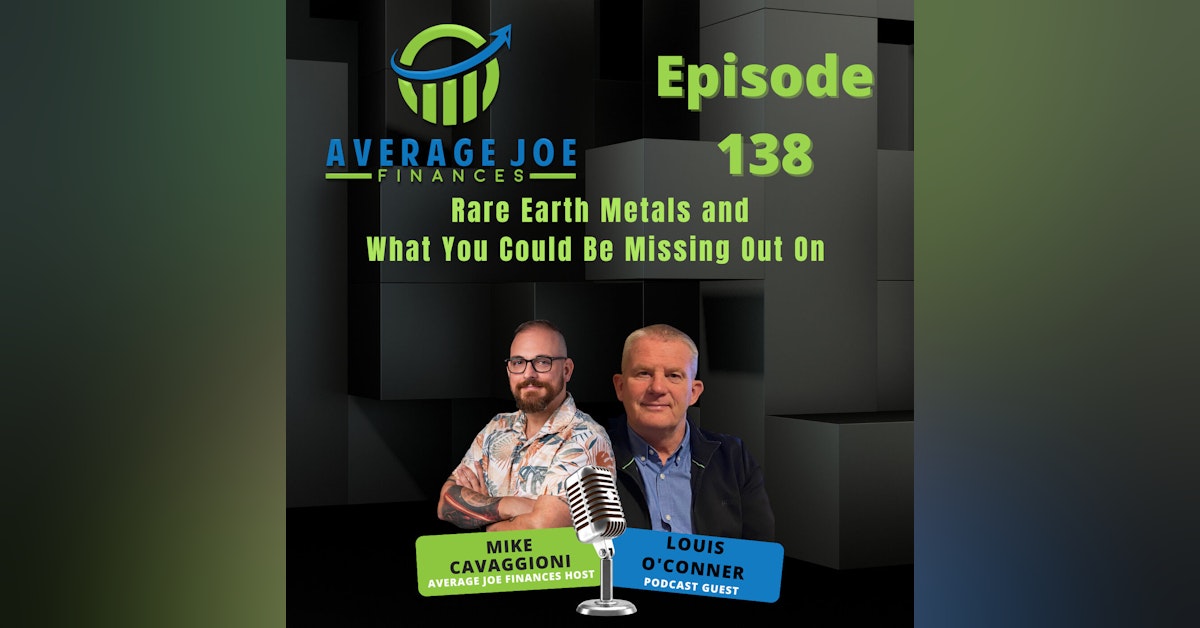 138. Rare Earth Metals and What You Could Be Missing Out On with Louis O'Conner