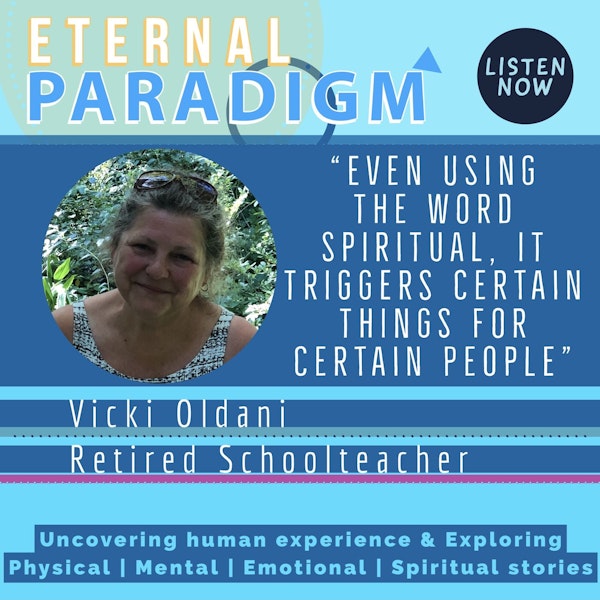 Even using the word spiritual it triggers certain things for certain people - Vicki O