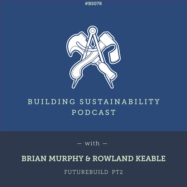 Green Building Calculator & Cobbauge (Futurebuild 2022) - Brian Murphy & Rowland Keable - BS078 Image