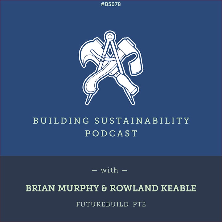 Green Building Calculator & Cobbauge (Futurebuild 2022) - Brian Murphy & Rowland Keable - BS078
