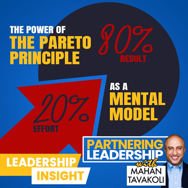 The Power of the Pareto Principle (the 80/20 principle) as a Mental Model| Mahan Tavakoli Partnering Leadership Insight
