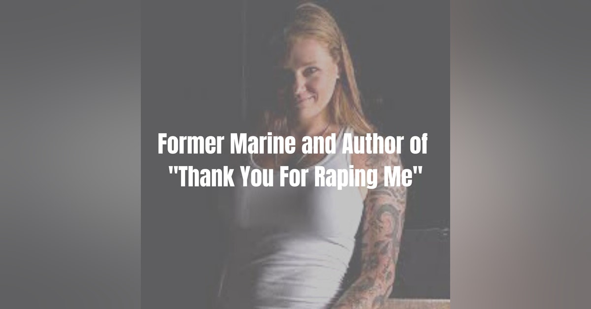 "Thank You For Raping Me" - USMC War Veteran Aetha Ives On Military Sexual Trauma