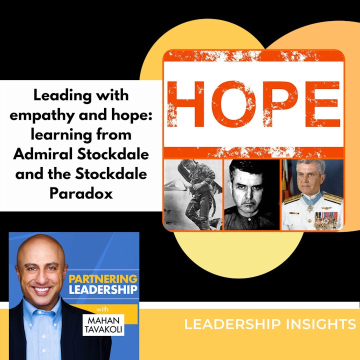 Leading with empathy and hope: learning from Admiral Stockdale and the Stockdale Paradox | Mahan Tavakoli Partnering Leadership Insight