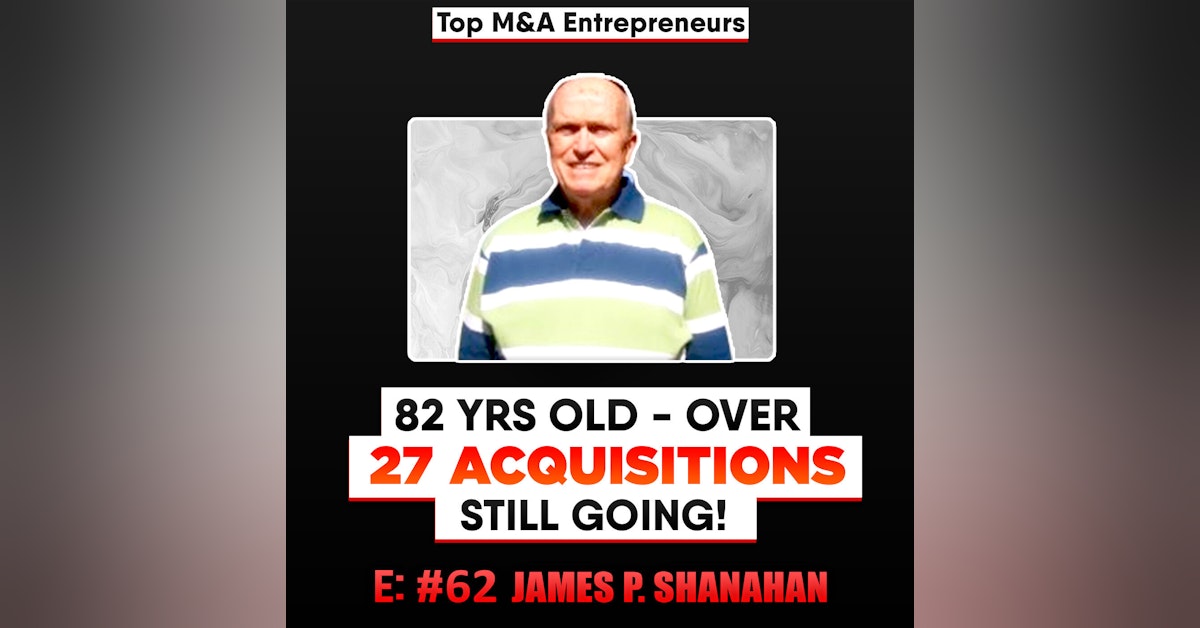 27 + Acquisitions,  82 Years Old and Still Going, James P. Shanahan GP at JPS Management