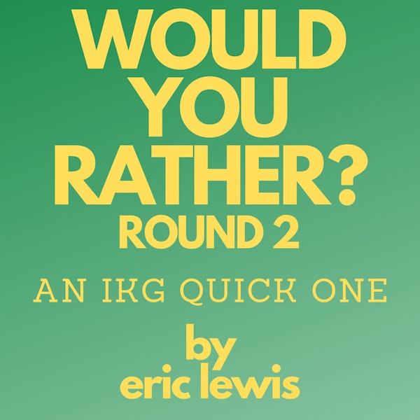 IKG Quick One - Would You Rather? Round 2 Image