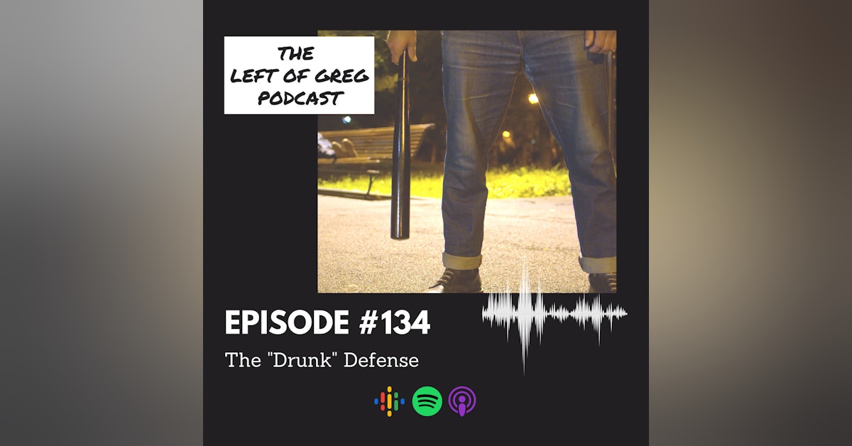 #134: The "Drunk" Defense