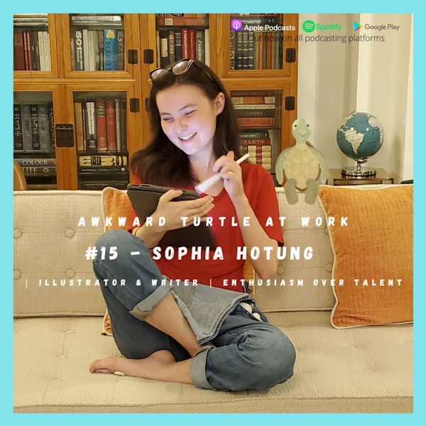 #15 - Sophia Hotung | Illustrator & Writer | Enthusiasm over talent