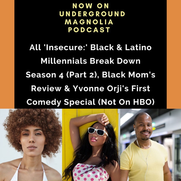 All 'Insecure:' Black & Latino Millennials Break Down Season 4 (Part 2), Black Mom's Review & Yvonne Orji's First Comedy Special (Not On HBO) Image