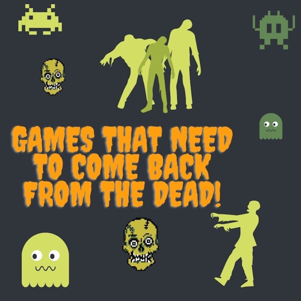 Bring These Games Back From the Dead! Image