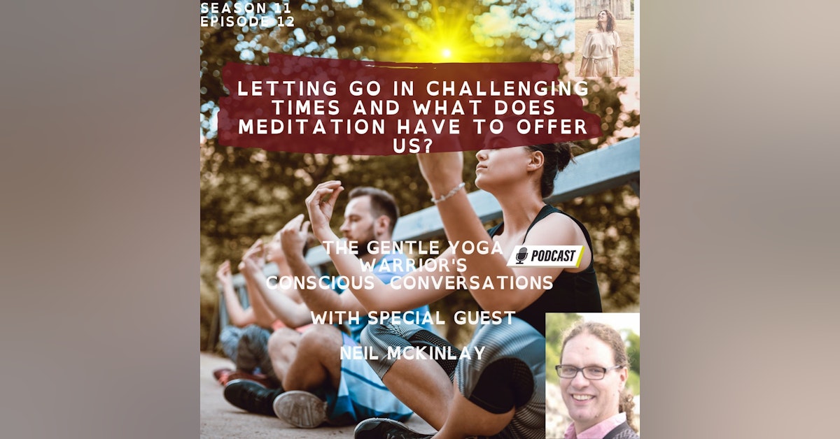 Letting Go In Challenging Times And What Does Meditation Have To Offer Us?