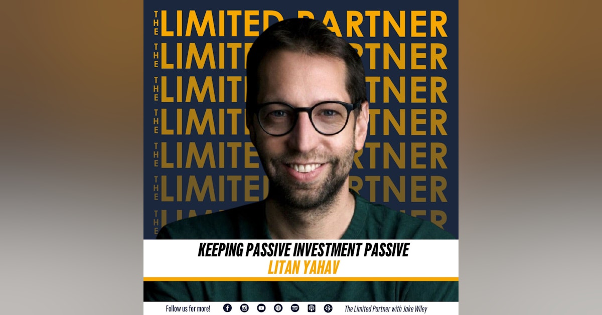 TLP 44: Keeping Passive Investments Passive with Litan Yahav