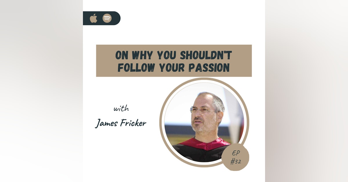 Don't Follow Your Passion