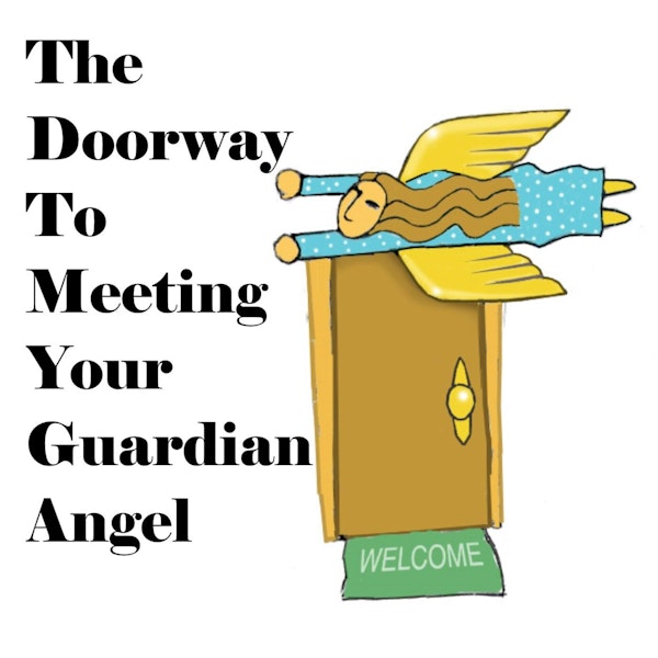 S1 E43 The Doorway to Meeting Your Guardian Angel