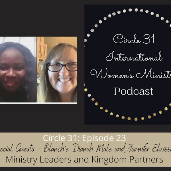 Episode 23: Kingdom Connections with Blanch'e Dianah Male and Jennifer Elwood