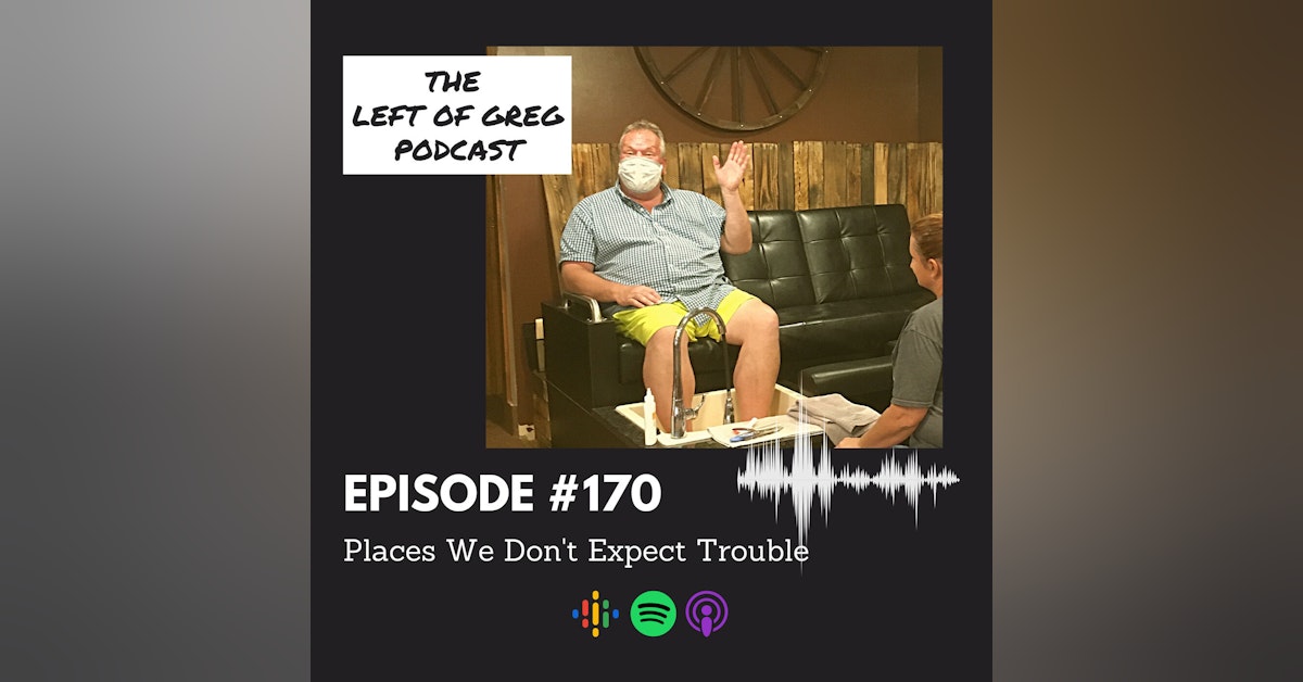 #170: Places We Don't Expect Trouble