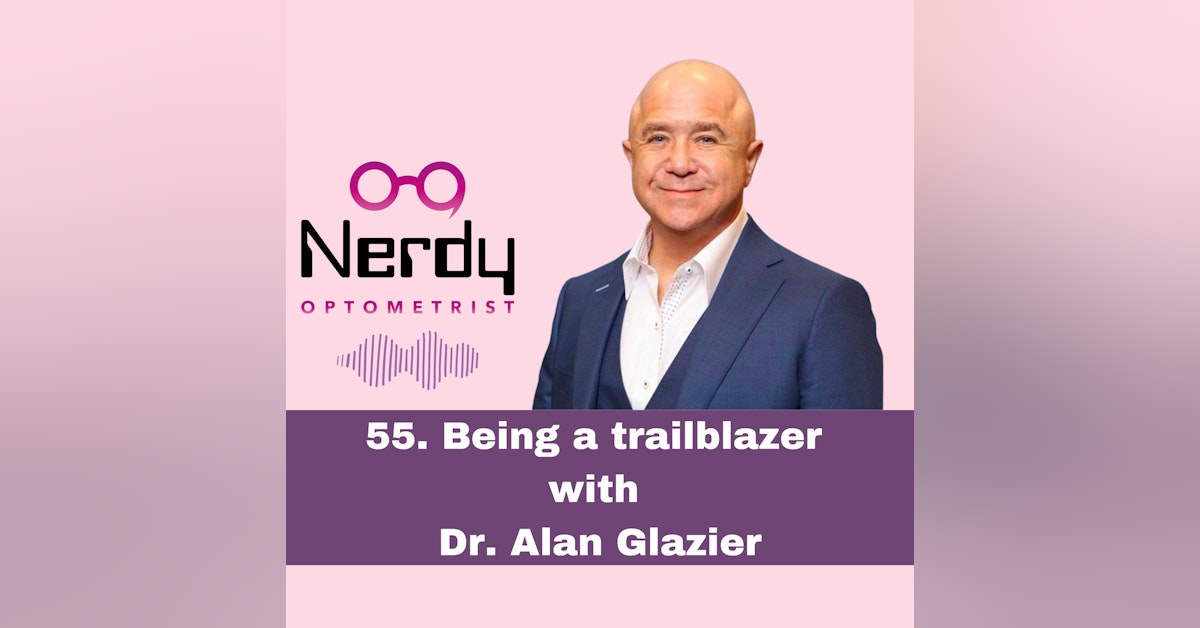 55. Being a trailblazer with Dr. Alan Glazier