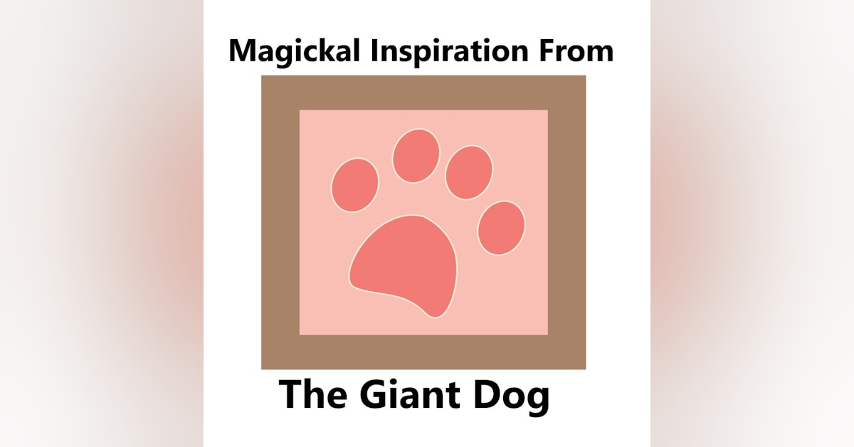 S1 E21 A Little Magickal Inspiration From The Giant Dog
