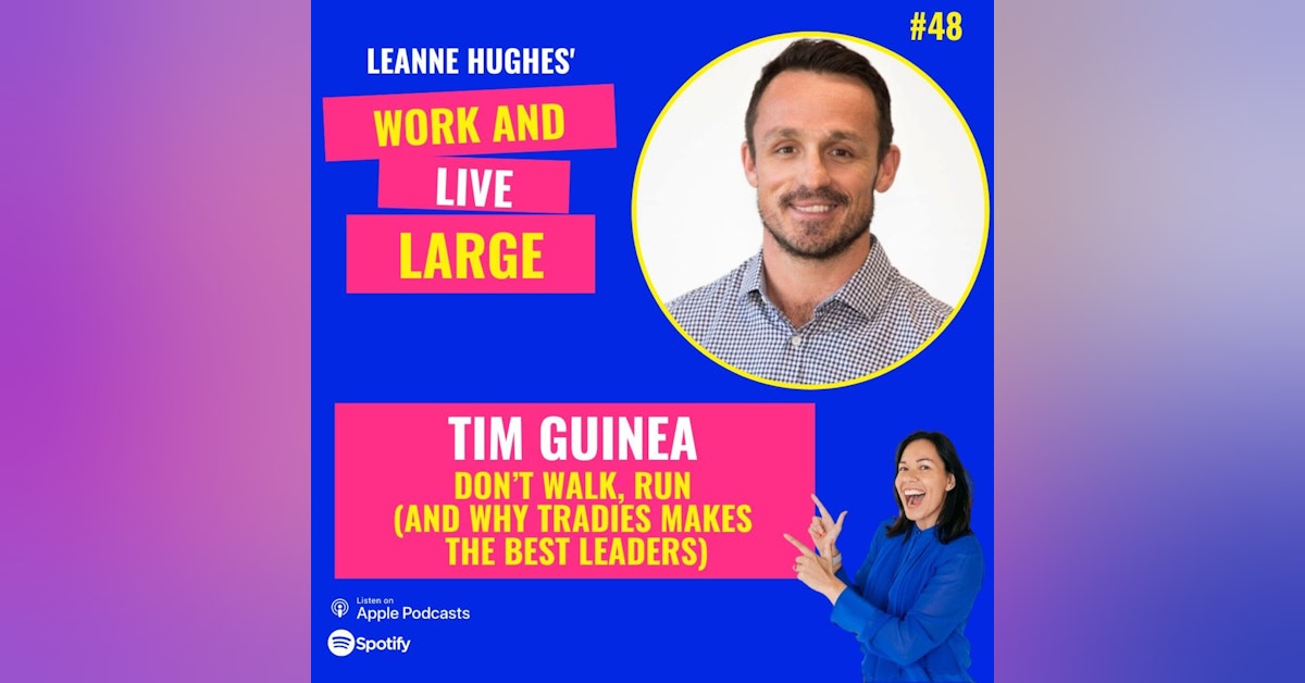 WALL48: Don’t Walk, RUN (and why tradies make the best leaders) with Tim Guinea