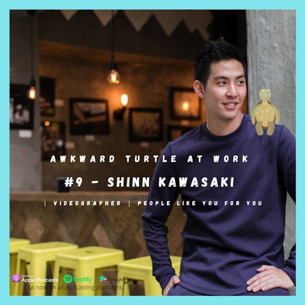 #9 - Shinn Kawasaki | Videographer | People like you for you