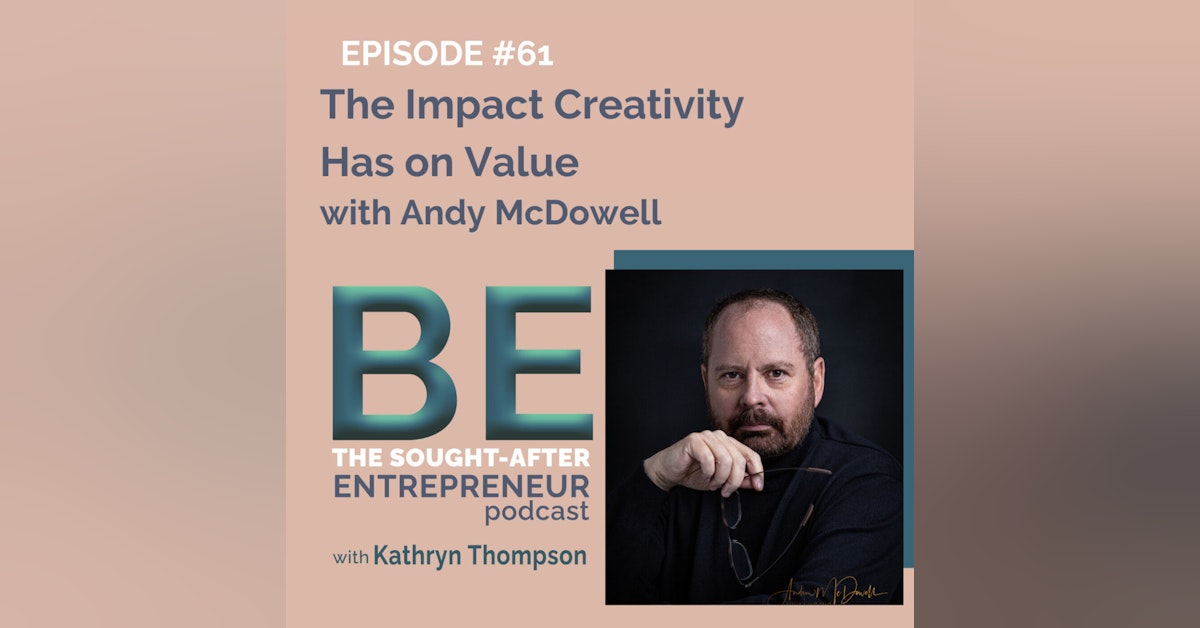 The Impact Creativity Has on Value with Andy McDowell