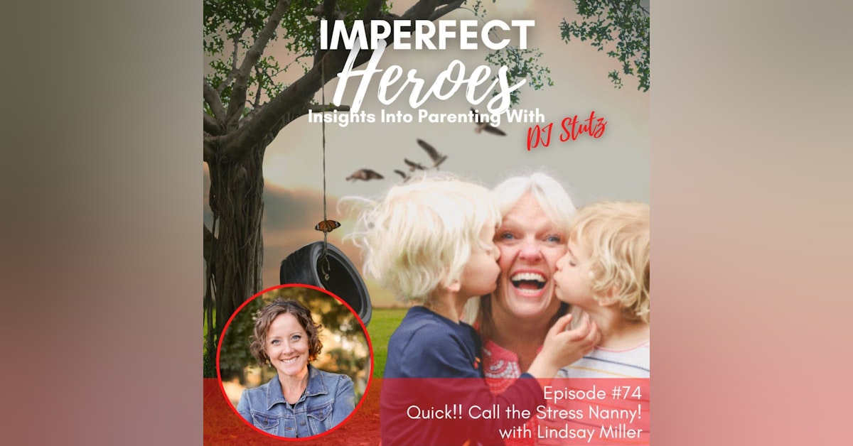 Episode 74: Quick!! Call the Stress Nanny! with Lindsay Miller