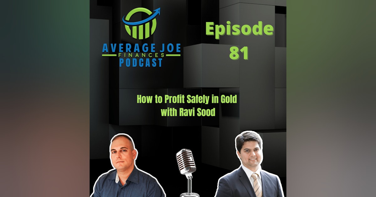 81. How to Profit Safely in Gold with Ravi Sood