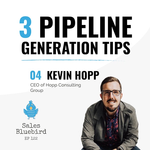 122: Pipeline generation tips #4 with Kevin Hopp, CEO of the Hopp Consulting Group