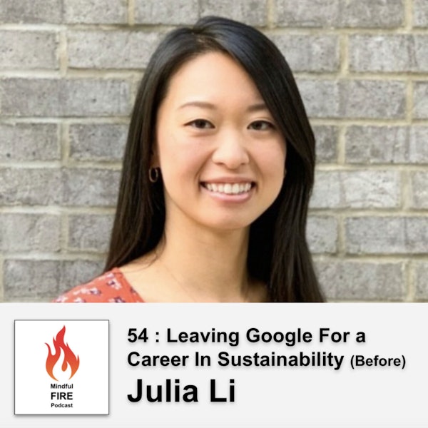 54 : Leaving Google For a Career In Sustainability and a 3 Month Break (Before) with Julia Li