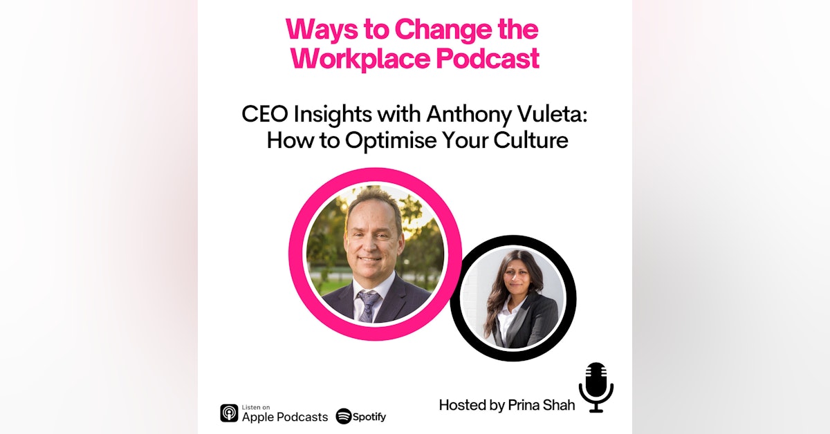 29. CEO Insights with Anthony Vuleta and Prina Shah: How to Optimise Your Culture