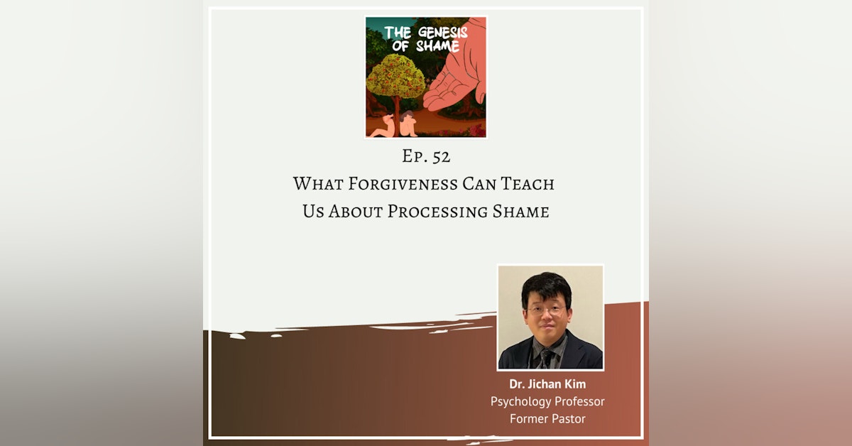 Ep. 52 - What Forgiveness Can Teach Us About Processing Shame