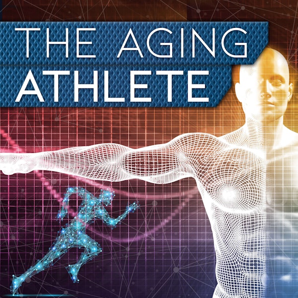 The Aging Athlete, #4 with Grant Smith, DPT (Doctor of Physical Therapy, Osteopractor, Manual Therapist)