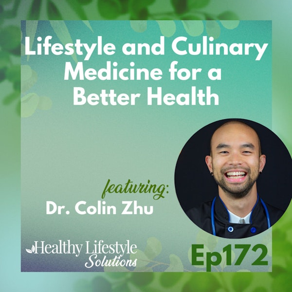172: Lifestyle and Culinary Medicine for a Better Health with Dr. Colin Zhu Image