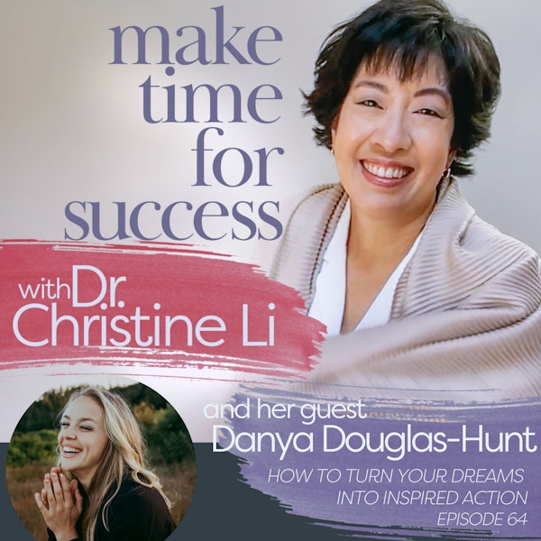 How to Turn Your Dreams into Inspired Action with Danya Douglas-Hunt and Dr. Christine Li Image