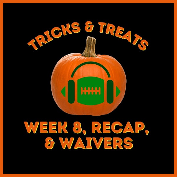 Tricks & Treats, Week 8 Waivers