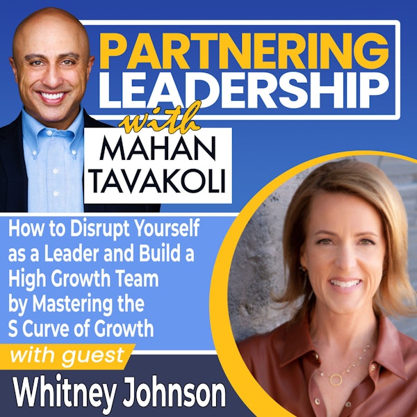 How to Disrupt Yourself as a Leader and Build a High Growth Team by Mastering the S Curve of Growth with Whitney Johnson | Partnering Leadership Global Thought Leader Image